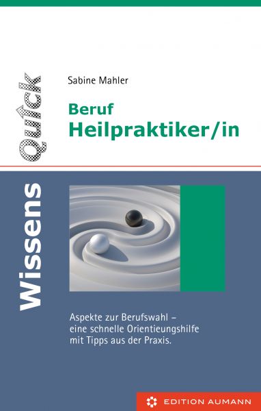 WissensQuick. Beruf Heilpraktiker/in. Aspekte zur Berufswahl - eine schnelle Orientierungshilfe mit