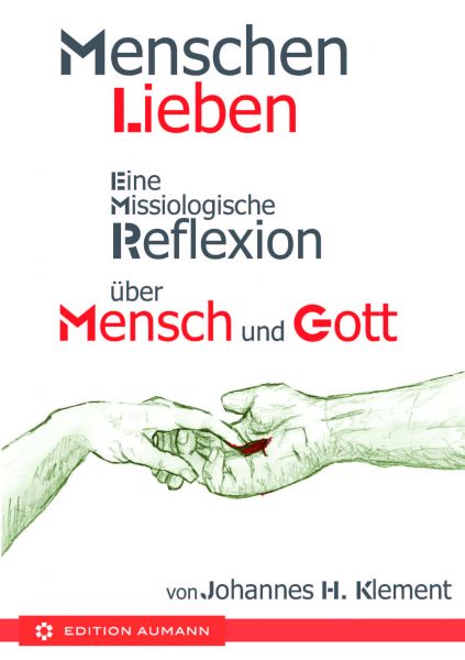 Menschen lieben. Eine missiologische Reflexion über Mensch und Gott